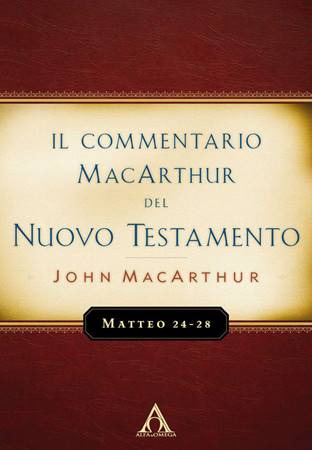 Il Commentario MacArthur del Nuovo Testamento - Matteo 24-28