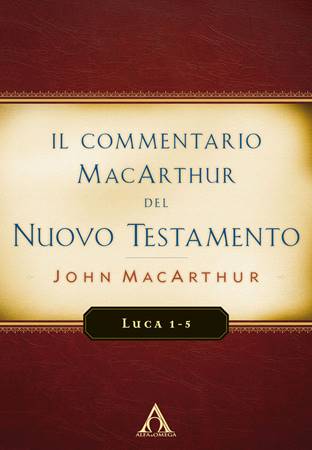 Il Commentario MacArthur del Nuovo Testamento - Luca 1-5