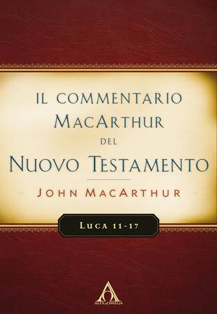 Il Commentario MacArthur del Nuovo Testamento - Luca 11-17