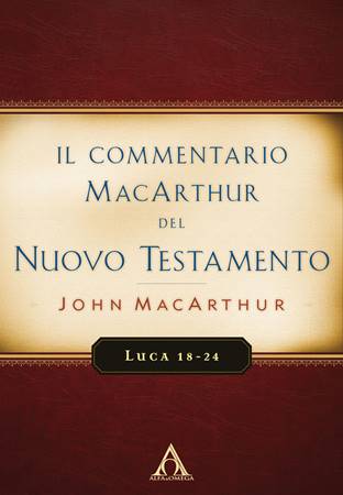 Il Commentario MacArthur del Nuovo Testamento - Luca 18-24