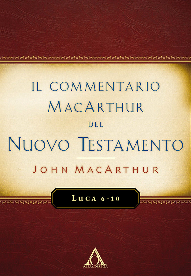 Il Commentario MacArthur del Nuovo Testamento - Luca 6-10