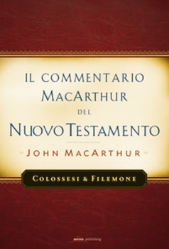Il Commentario MacArthur del Nuovo Testamento - Colossesi e Filemone