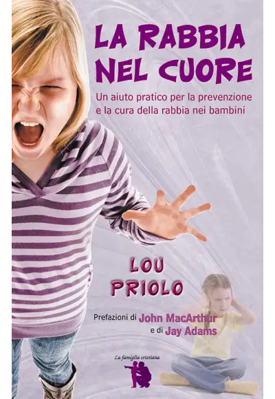 La rabbia nel cuore. Un aiuto pratico per la prevenzione e la cura della rabbia nei bambini