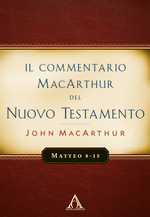 Il Commentario MacArthur del Nuovo Testamento - Matteo 8-15