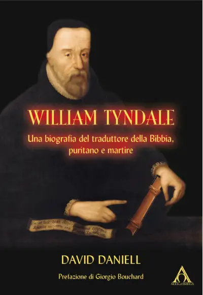 William Tyndale. Una biografia del traduttore della Bibbia, puritano e martire